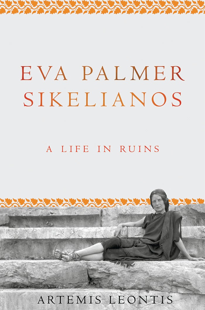Eva Palmer Sikelianos: A Life in Ruins – Artemis Leontis