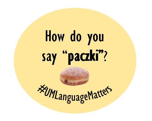yellow circle with a paczki with "How do you say paczki? written above and #UMLanguage Matters below