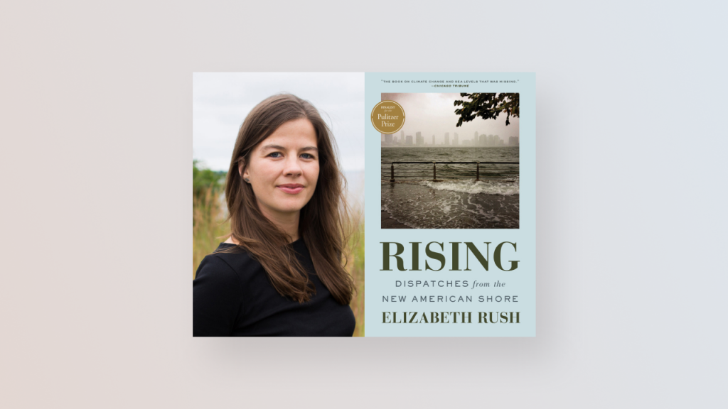 Elizabeth Rush aside her book titled Rising