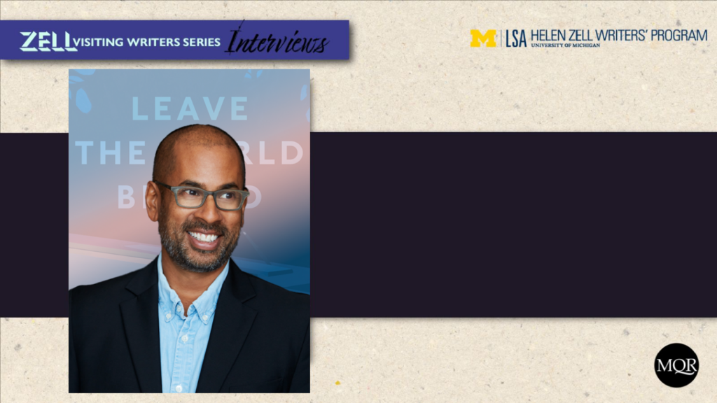 Author photo of Rumaan Alam over the cover of his book, Leave the World Behind, laid over a background image that features a banner which reads "Zell Visiting Writers Series Interviews" as well as the University of Michigan, LSA, and Helen Zell Writers Program logos.