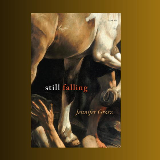 Cover of Jennifer Grotz's "Still Falling: Poems" set over a black-orange background