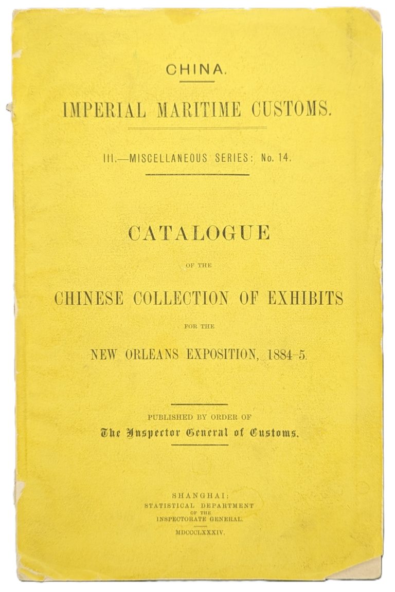 A yellowed booklet titled Catalogue of the Chinese Collection of Exhibits for the New Orleans Exposition, 1884-5, issued by Chinas Imperial Maritime Customs.